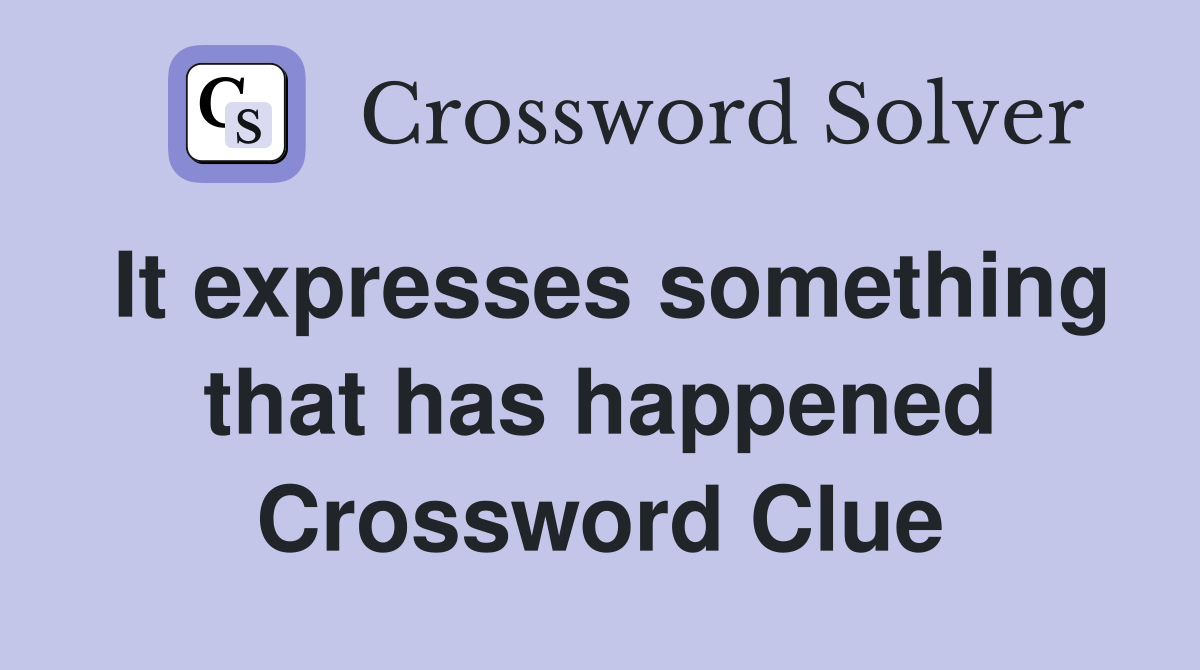 It expresses something that has happened Crossword Clue