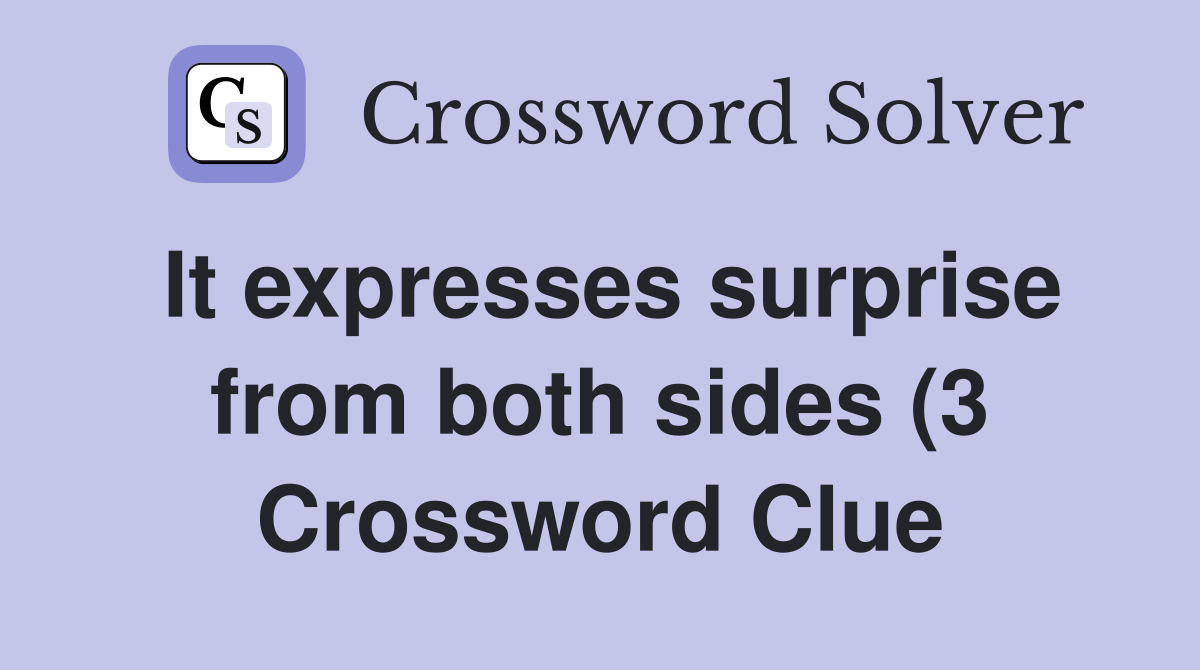 It expresses surprise from both sides (3) Crossword Clue Answers It expresses surprise from both sides (3) Crossword Clue Answers