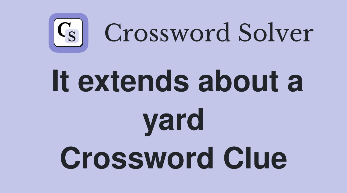 It extends about a yard Crossword Clue