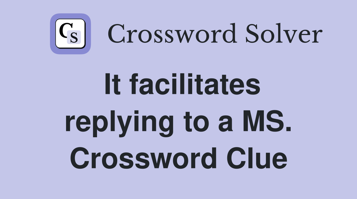 It facilitates replying to a MS. Crossword Clue