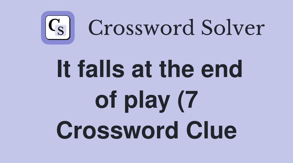It falls at the end of play (7) Crossword Clue Answers Crossword Solver It falls at the end of play (7) Crossword Clue Answers Crossword Solver