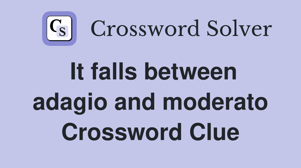 It falls between adagio and moderato Crossword Clue