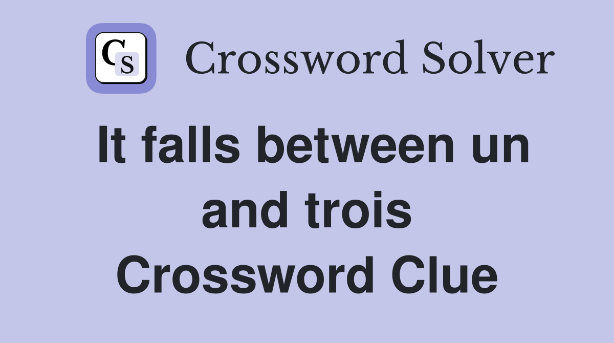 It falls between un and trois Crossword Clue
