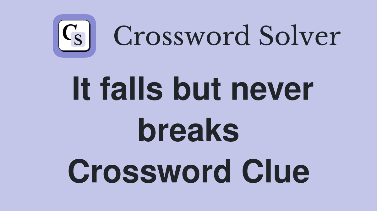 It falls but never breaks Crossword Clue