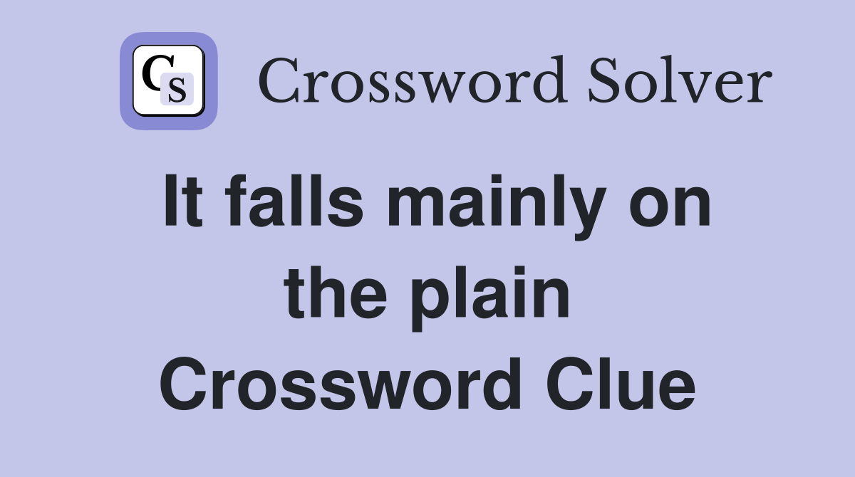 It falls mainly on the plain Crossword Clue
