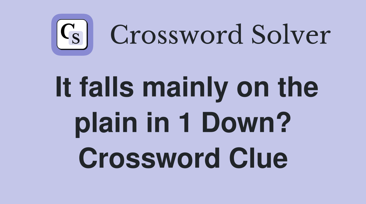 It falls mainly on the plain in 1 Down? Crossword Clue