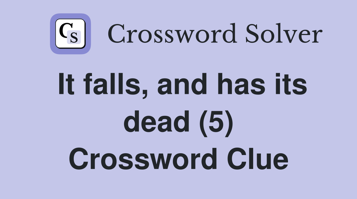 It falls, and has its dead (5) Crossword Clue