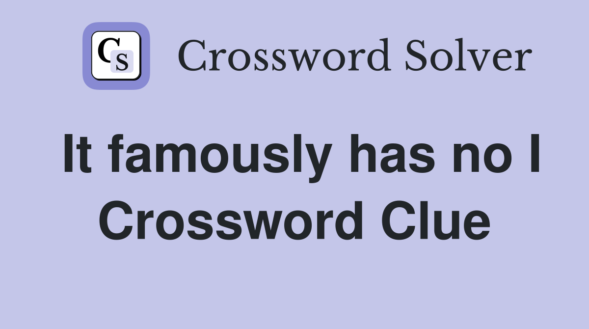 It famously has no I Crossword Clue