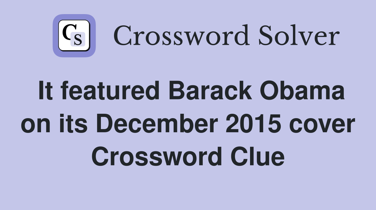It featured Barack Obama on its December 2015 cover Crossword Clue