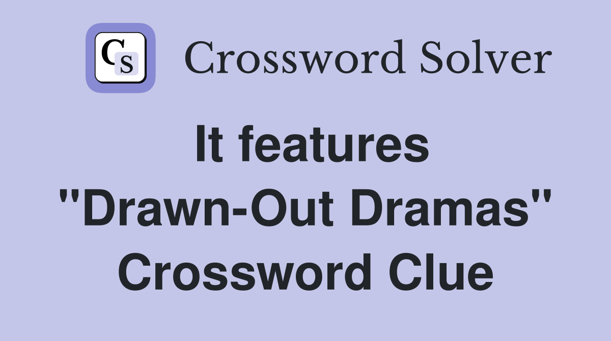 It features "Drawn-Out Dramas" Crossword Clue