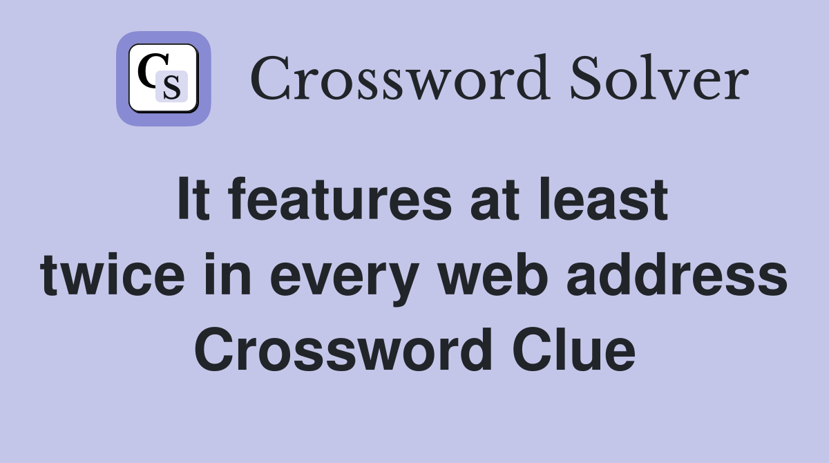 It features at least twice in every web address Crossword Clue