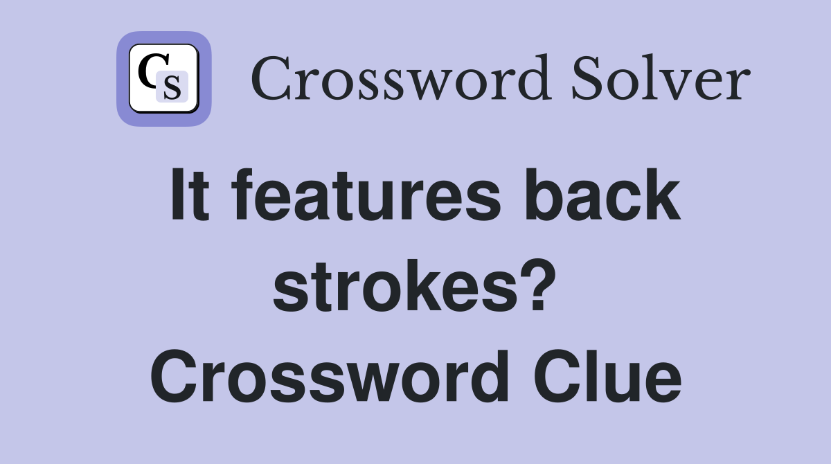 It features back strokes? Crossword Clue