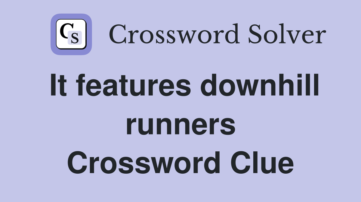 It features downhill runners Crossword Clue
