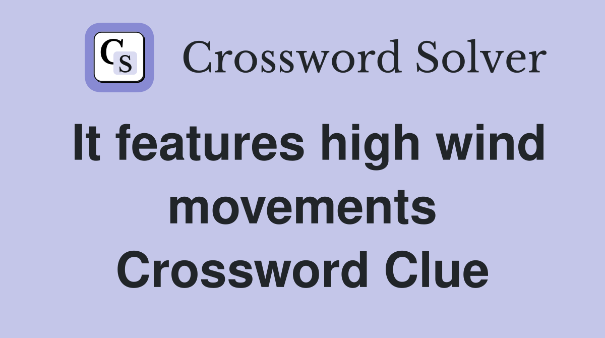 It features high wind movements Crossword Clue
