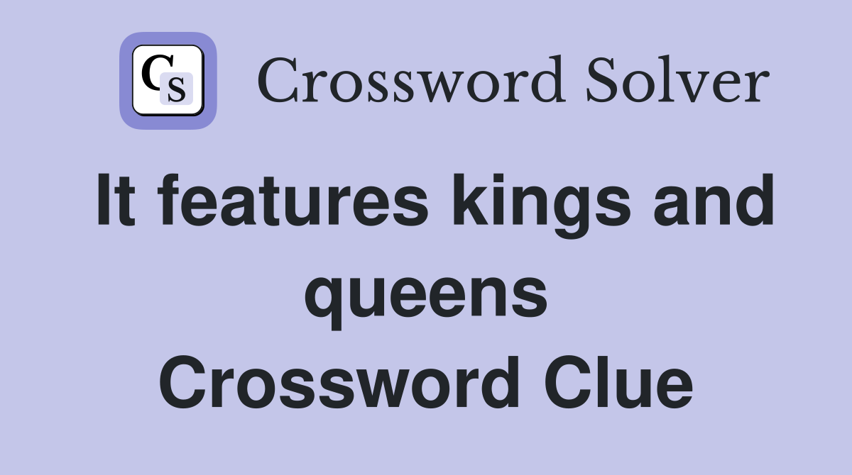 It features kings and queens Crossword Clue