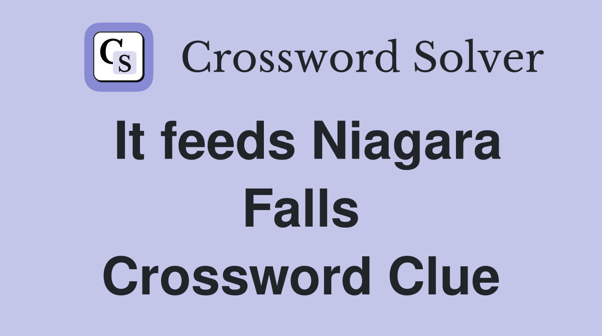 It feeds Niagara Falls Crossword Clue