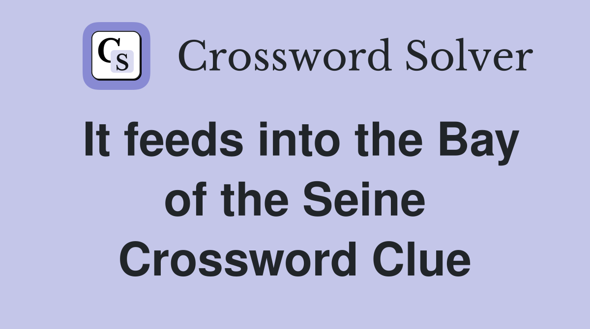 It feeds into the Bay of the Seine Crossword Clue