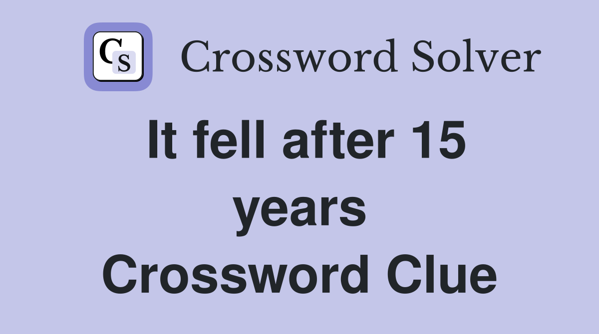 It fell after 15 years Crossword Clue