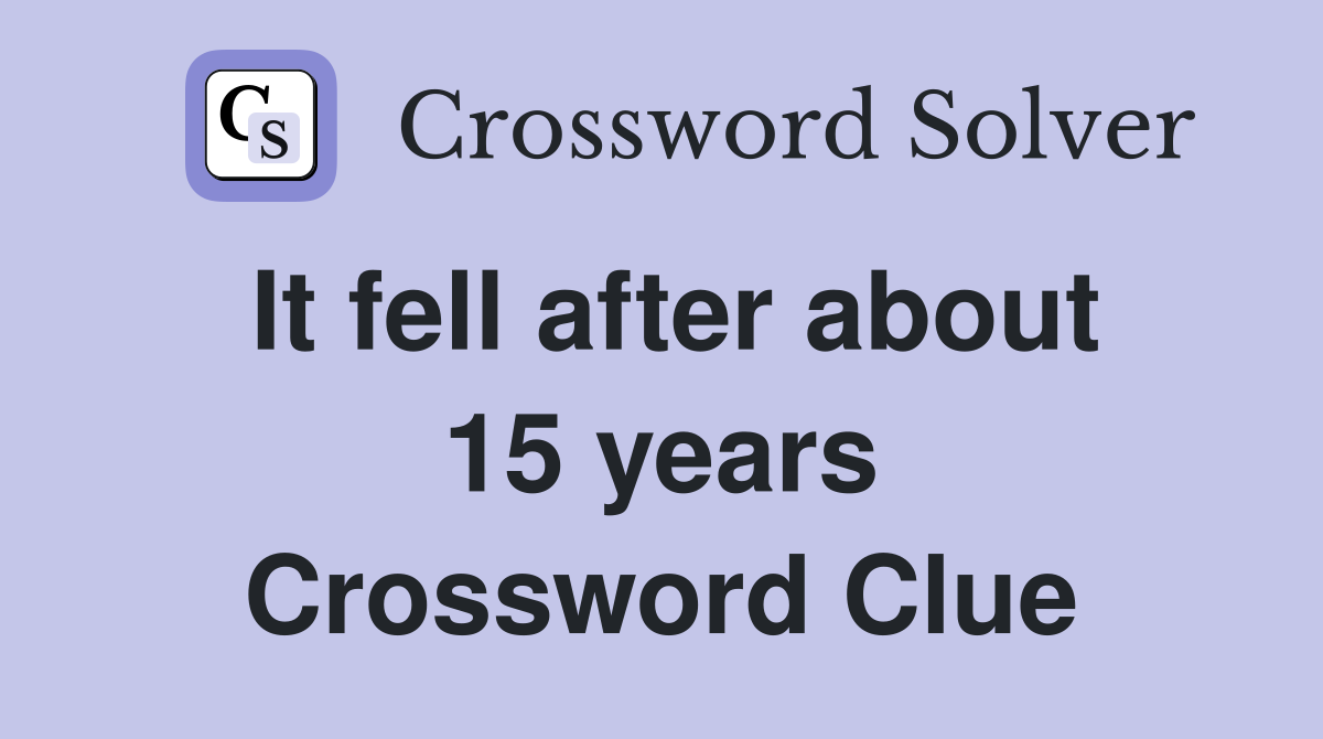 It fell after about 15 years Crossword Clue
