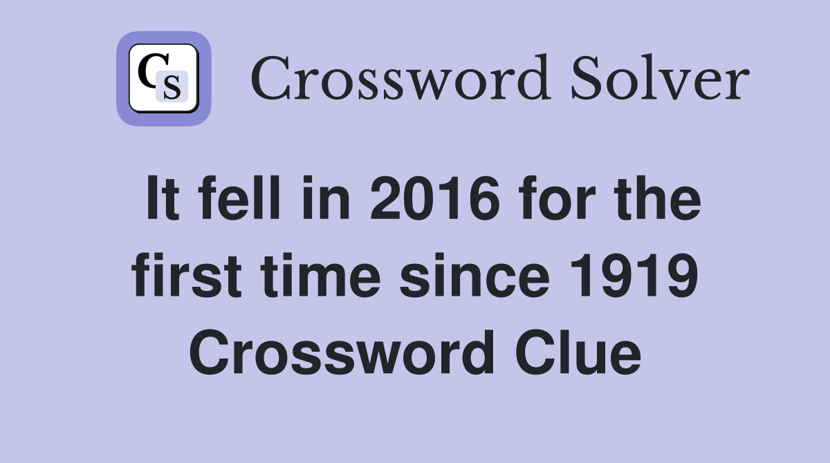 It fell in 2016 for the first time since 1919 Crossword Clue