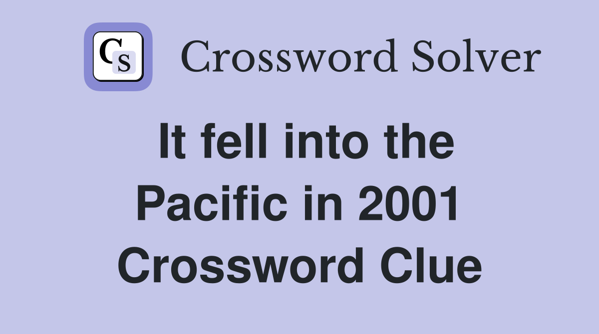 It fell into the Pacific in 2001 Crossword Clue