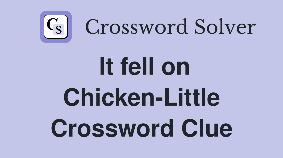 It fell on Chicken-Little Crossword Clue