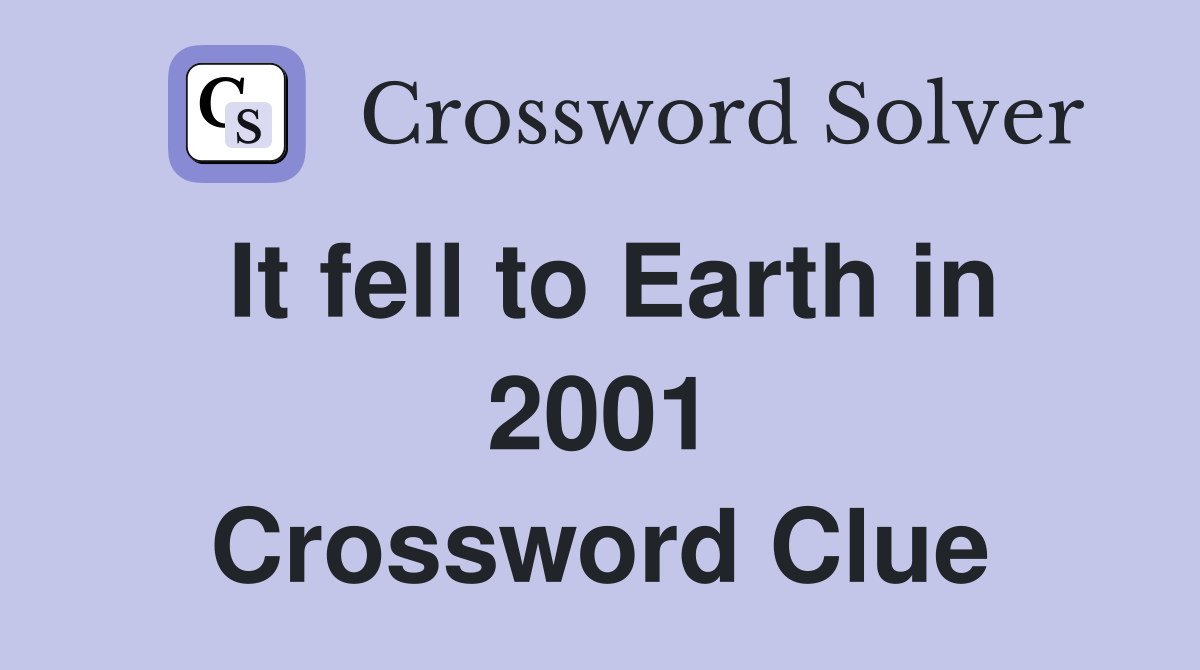 It fell to Earth in 2001 Crossword Clue