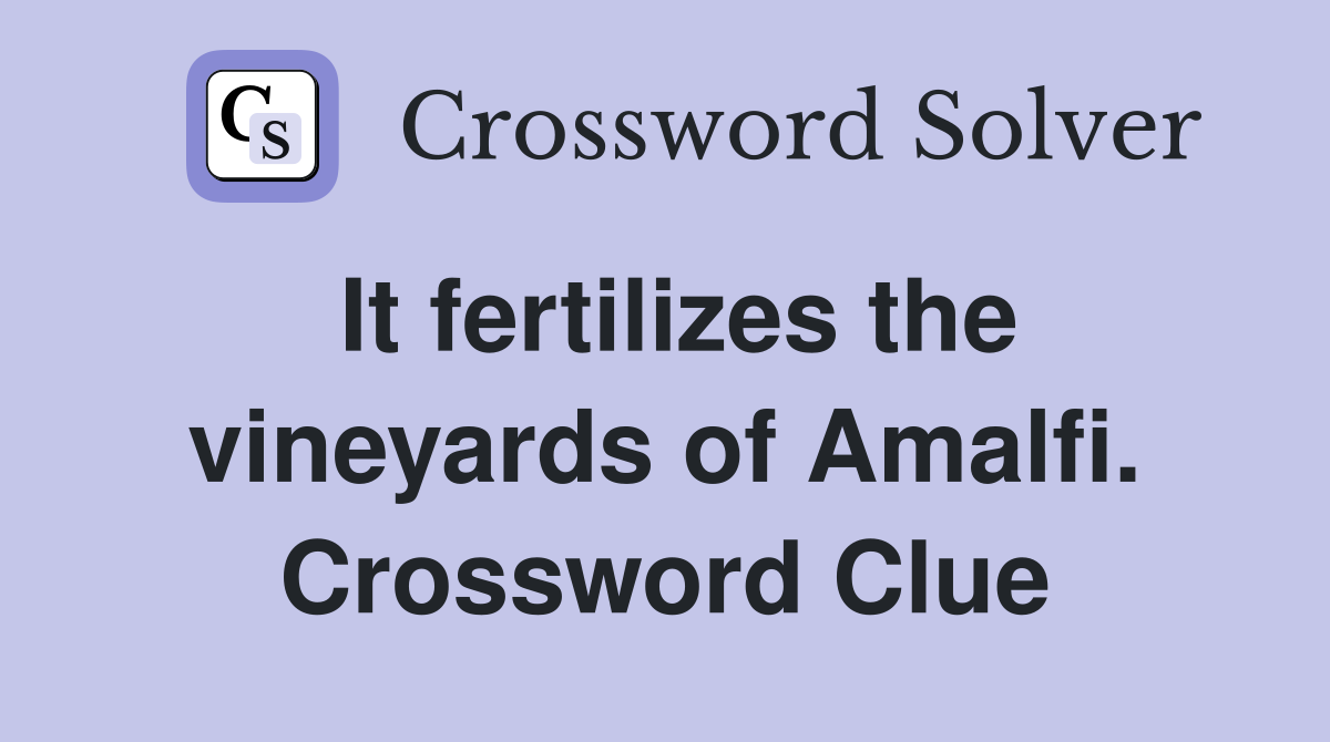 It fertilizes the vineyards of Amalfi. Crossword Clue