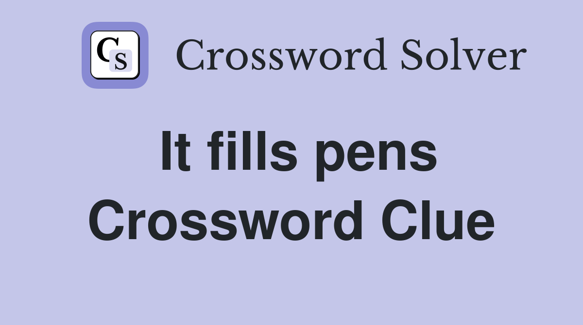 It fills pens Crossword Clue