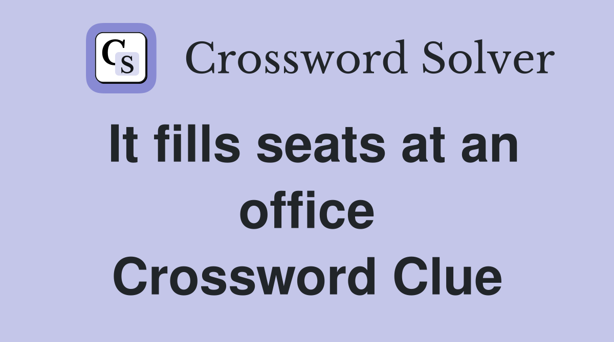 It fills seats at an office Crossword Clue