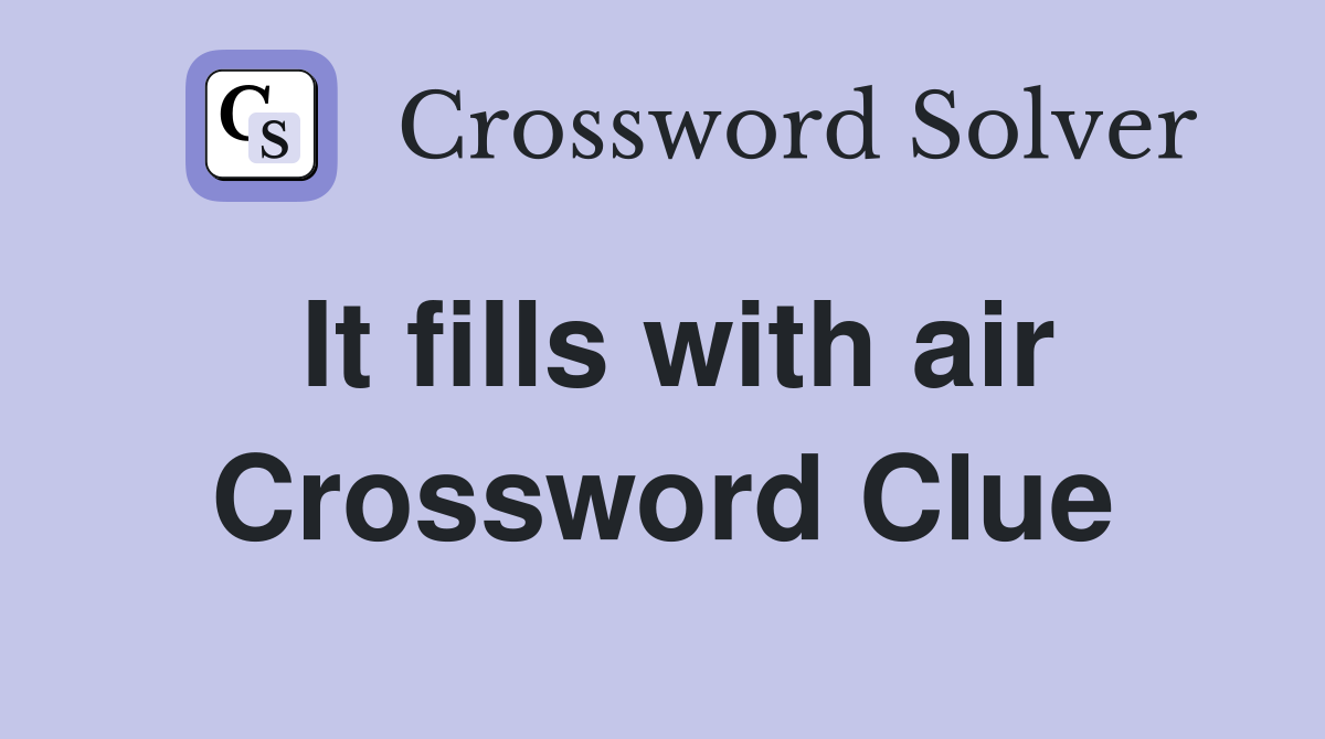 It fills with air Crossword Clue