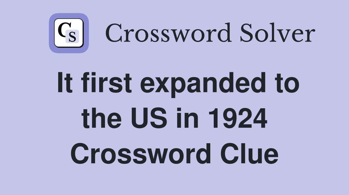 It first expanded to the US in 1924 Crossword Clue