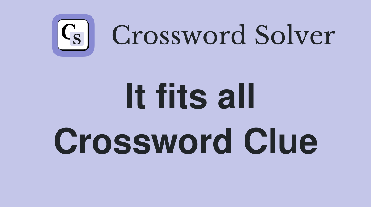 It fits all Crossword Clue