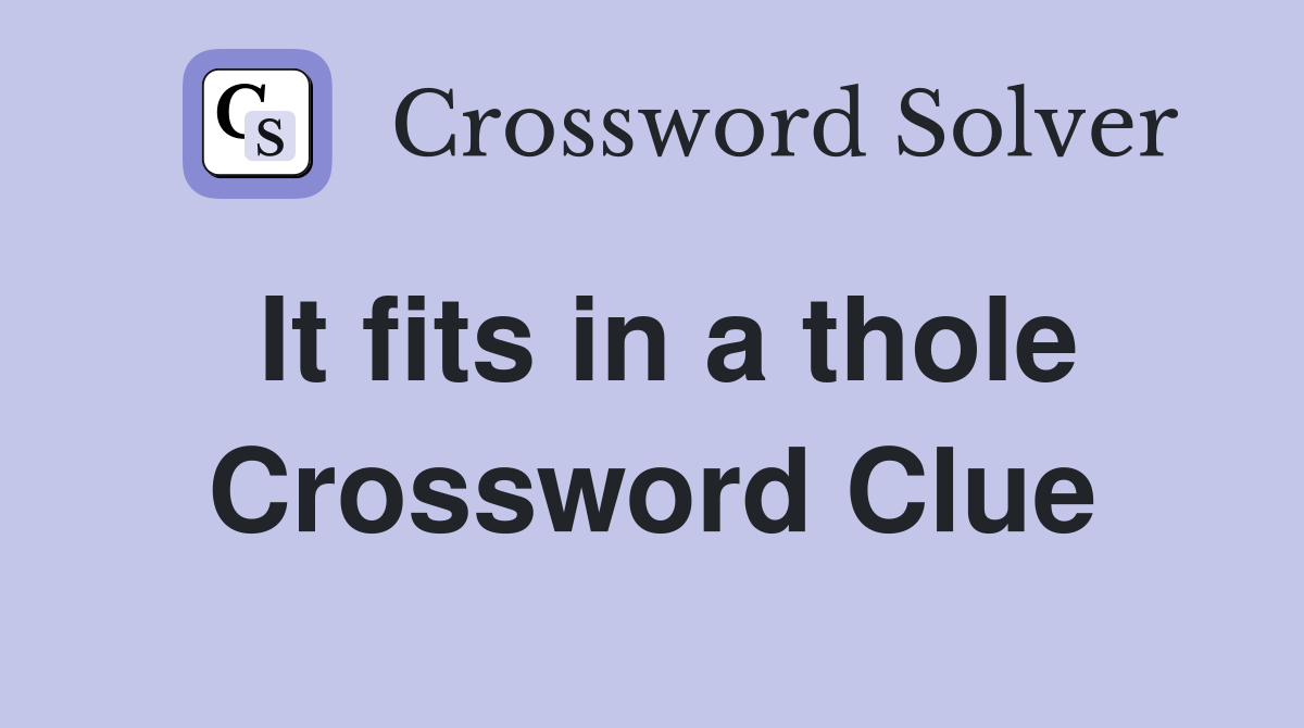 It fits in a thole Crossword Clue