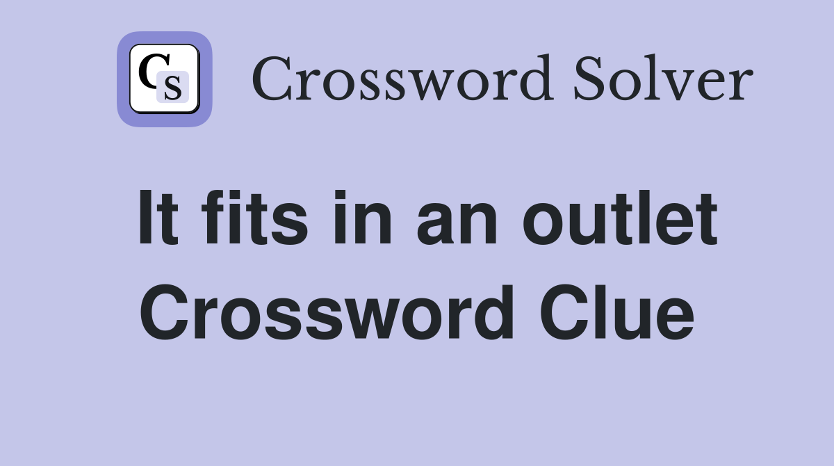 It fits in an outlet Crossword Clue