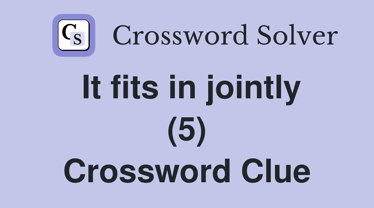 It fits in jointly (5) Crossword Clue