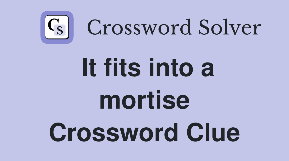 It fits into a mortise Crossword Clue