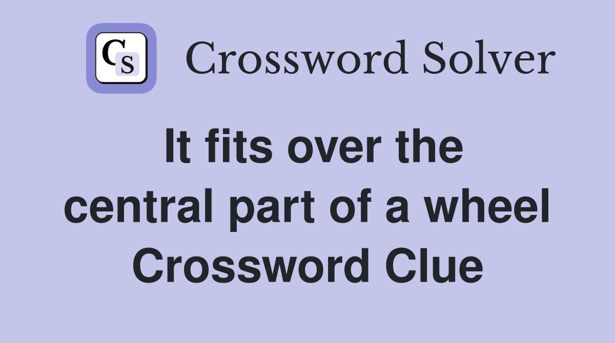 It fits over the central part of a wheel Crossword Clue