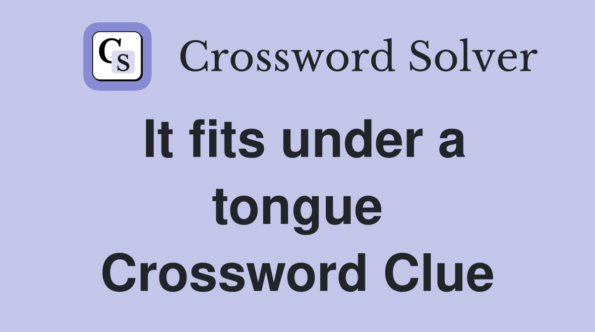 It fits under a tongue Crossword Clue