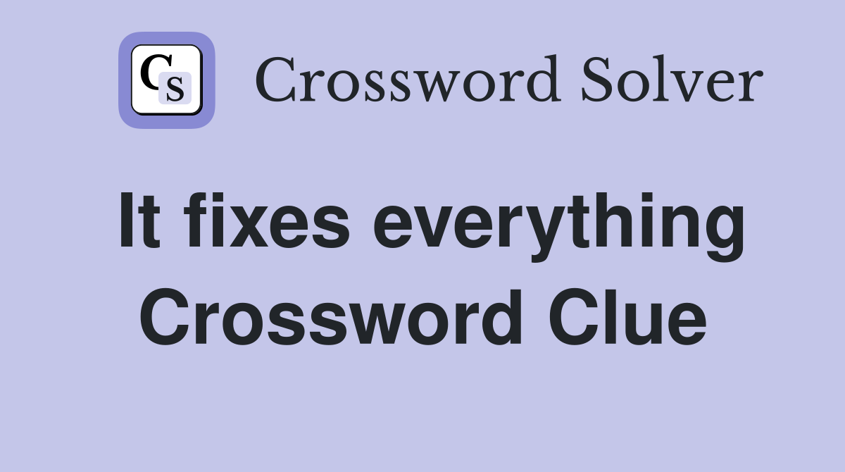 It fixes everything Crossword Clue