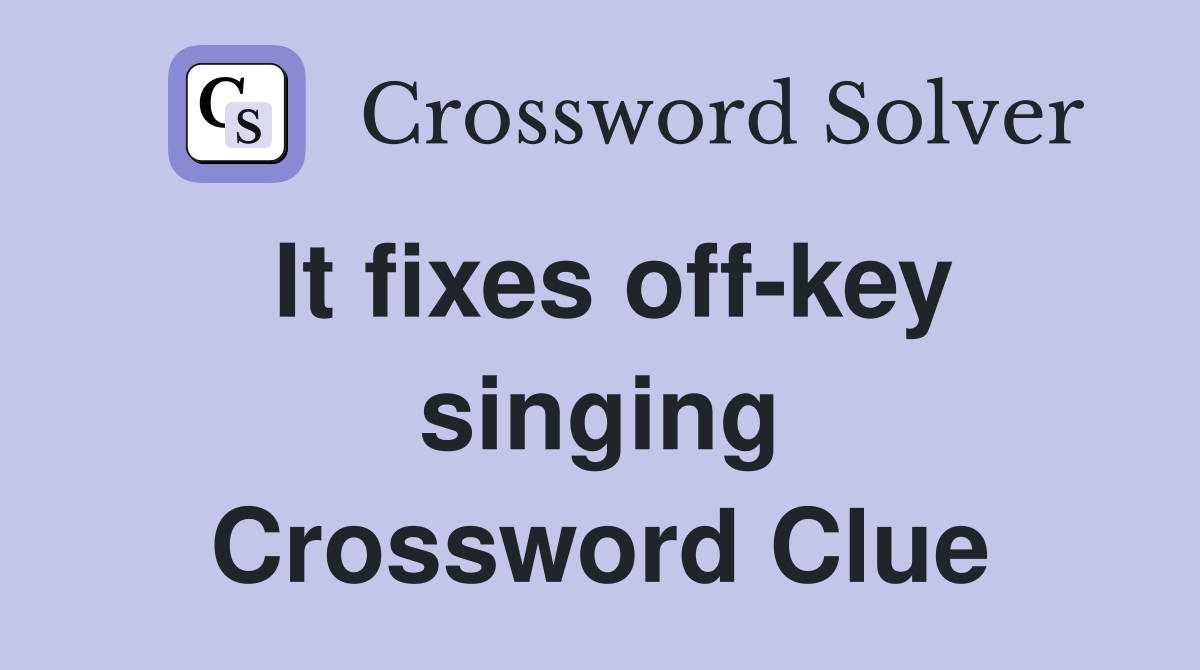 It fixes off-key singing Crossword Clue