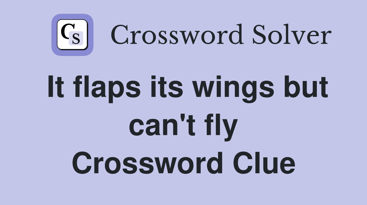 It flaps its wings but can't fly Crossword Clue