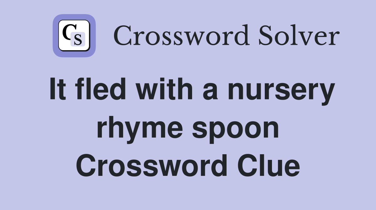 It fled with a nursery rhyme spoon Crossword Clue