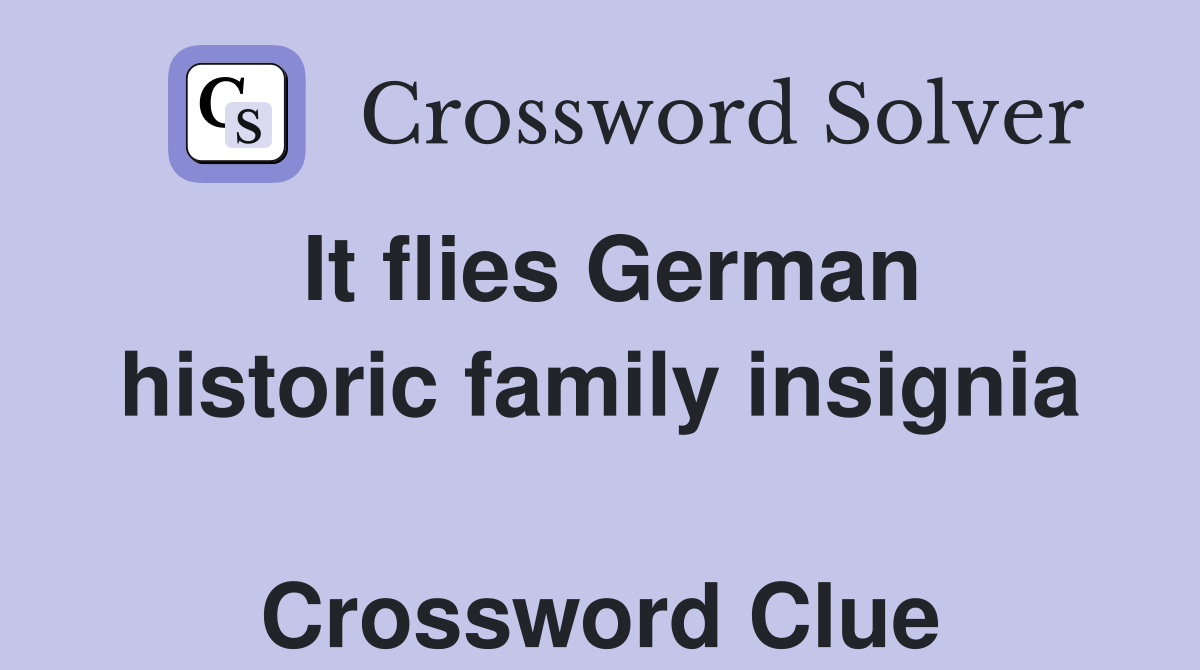 It flies German historic family insignia  Crossword Clue
