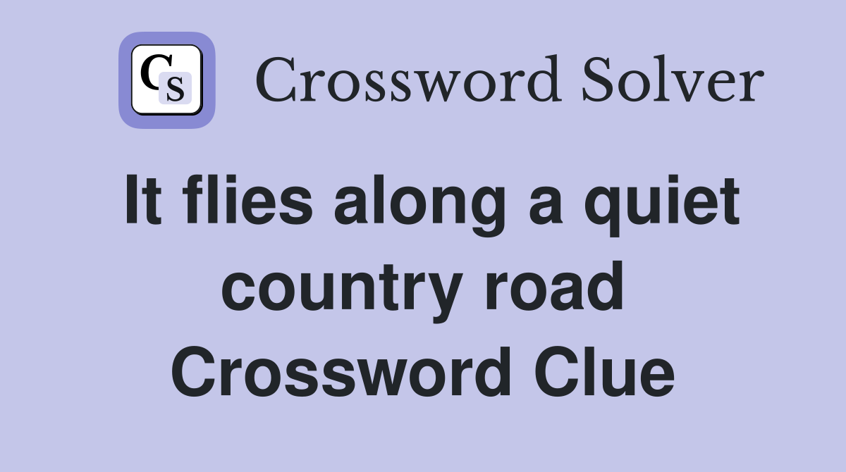 It flies along a quiet country road Crossword Clue
