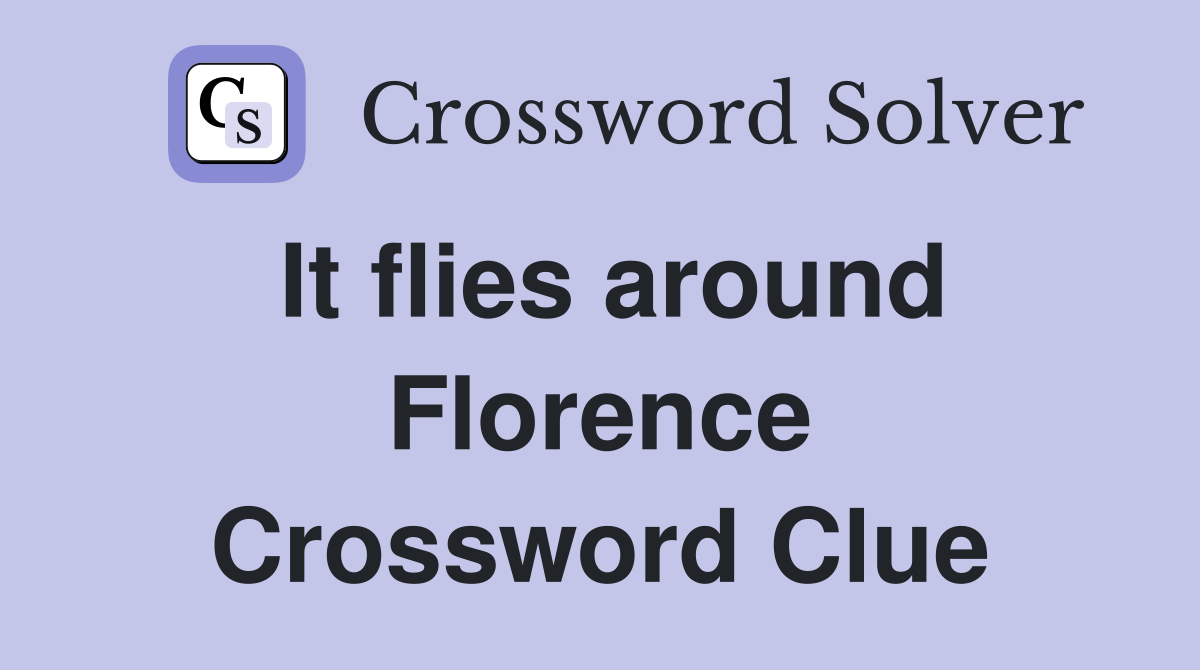 It flies around Florence Crossword Clue