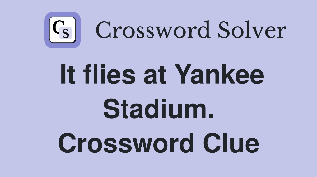 It flies at Yankee Stadium. Crossword Clue