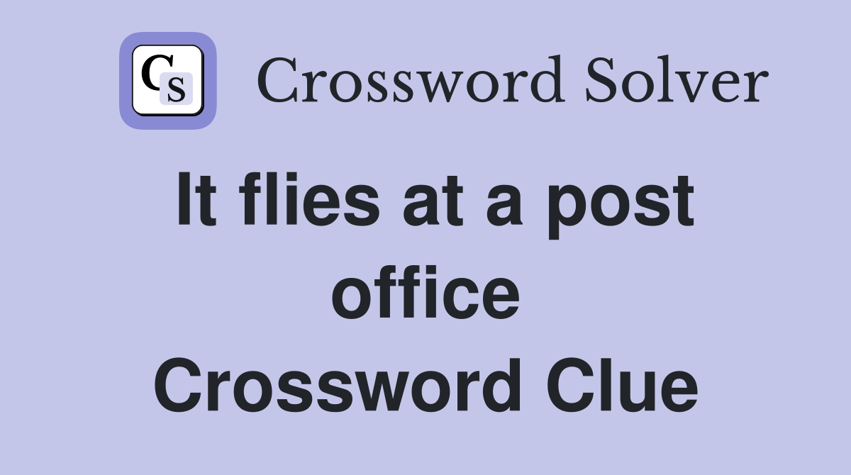 It flies at a post office Crossword Clue