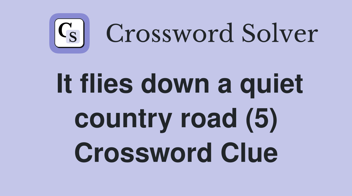 It flies down a quiet country road (5) Crossword Clue