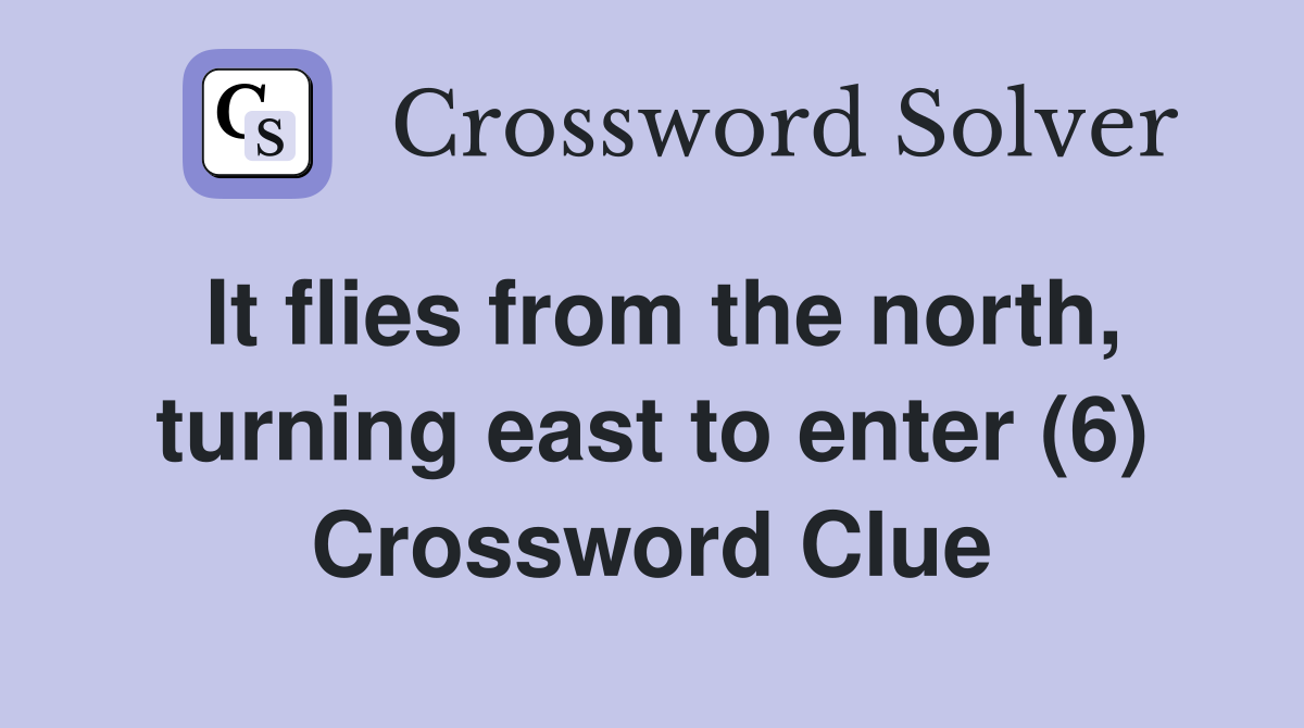 It flies from the north, turning east to enter (6) Crossword Clue